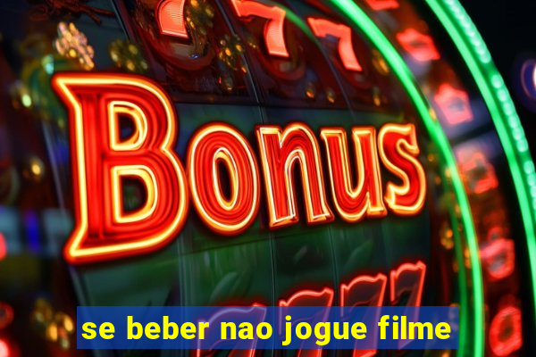 se beber nao jogue filme